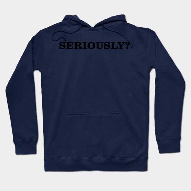 Seriously? (black) Hoodie by Sean-Chinery